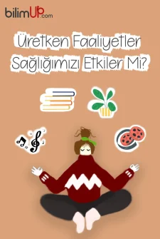Üretken Faaliyetler Sağlığımızı Etkiler Mi?