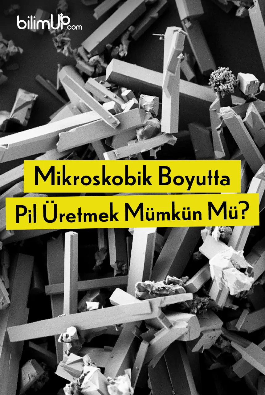 Mikroskobik Boyutta Pil Üretmek Mümkün Mü?