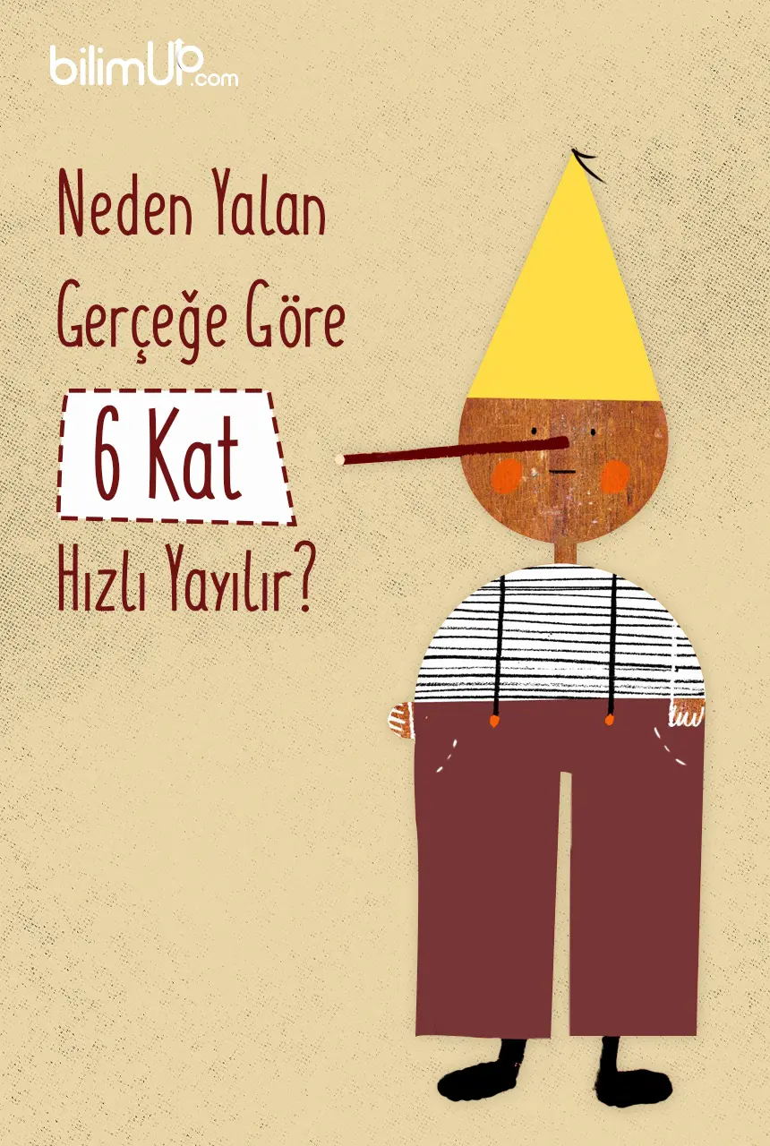 Neden Yalan Gerçeğe Göre 6 Kat Hızlı Yayılır?